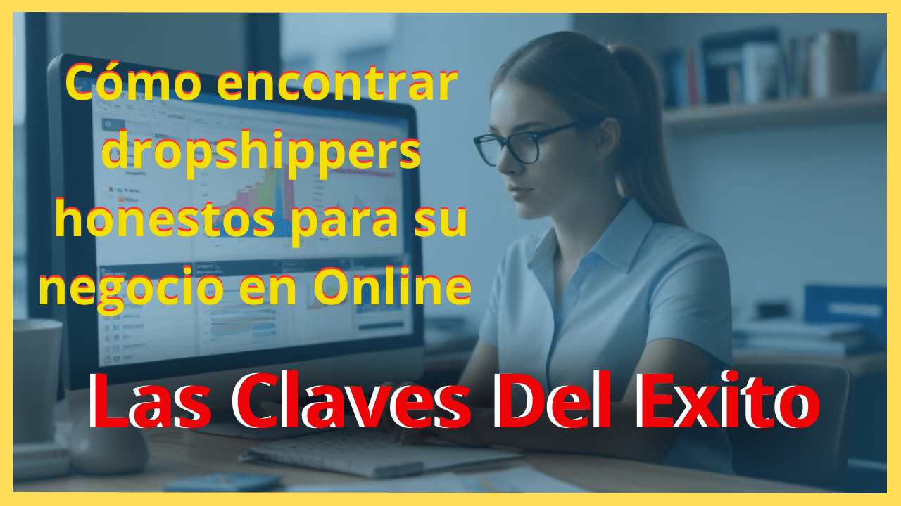 Cómo encontrar dropshippers honestos para su negocio en línea: las claves del éxito