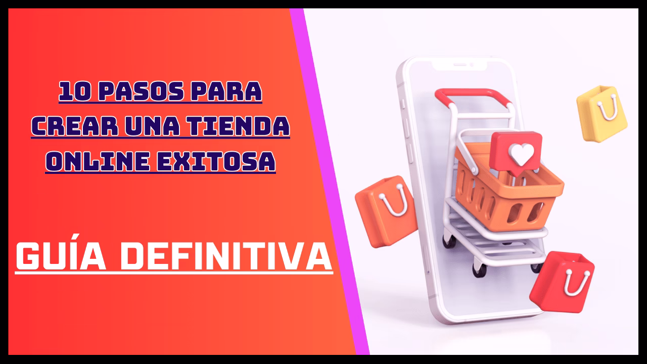 10 Pasos para Crear una Tienda Online Exitosa Guía Definitiva