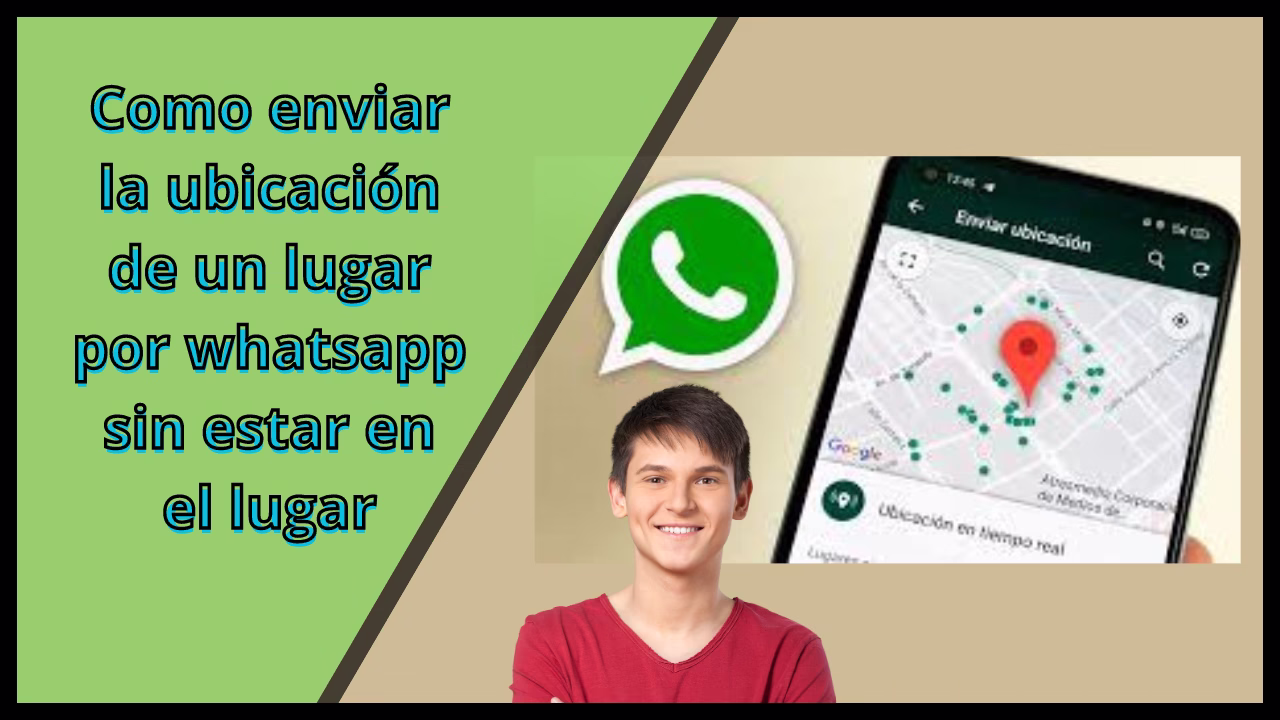 como enviar la ubicacion de un lugar por whatsapp sin estar en el.
